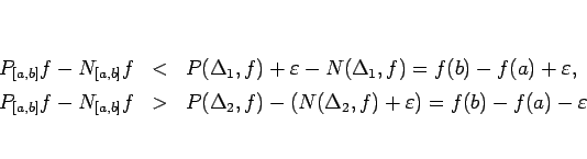 \begin{eqnarray*}P_{[a,b]}f - N_{[a,b]}f
&<&
P(\Delta_1,f)+\varepsilon -N(\D...
...a_2,f)-(N(\Delta_2,f)+\varepsilon )
=
f(b)-f(a)-\varepsilon
\end{eqnarray*}