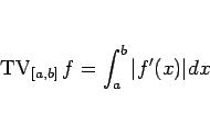\begin{displaymath}
\mathop{\mathrm{TV}}\nolimits _{[a,b]}f = \int_a^b\vert f'(x)\vert dx
\end{displaymath}