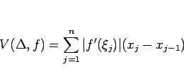 \begin{displaymath}
V(\Delta,f)=\sum_{j=1}^n\vert f'(\xi_j)\vert(x_j-x_{j-1})
\end{displaymath}