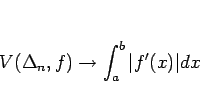 \begin{displaymath}
V(\Delta_n,f)\rightarrow \int_a^b\vert f'(x)\vert dx
\end{displaymath}