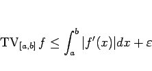 \begin{displaymath}
\mathop{\mathrm{TV}}\nolimits _{[a,b]}f\leq \int_a^b\vert f'(x)\vert dx+\varepsilon
\end{displaymath}