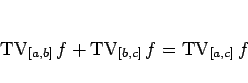 \begin{displaymath}
\mathop{\mathrm{TV}}\nolimits _{[a,b]}f+\mathop{\mathrm{TV}}\nolimits _{[b,c]}f=\mathop{\mathrm{TV}}\nolimits _{[a,c]}f
\end{displaymath}