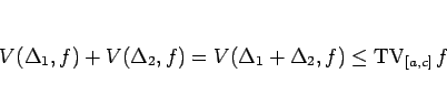 \begin{displaymath}
V(\Delta_1,f)+V(\Delta_2,f)
=V(\Delta_1+\Delta_2,f)
\leq\mathop{\mathrm{TV}}\nolimits _{[a,c]}f
\end{displaymath}