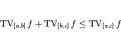 \begin{displaymath}
\mathop{\mathrm{TV}}\nolimits _{[a,b]}f+\mathop{\mathrm{TV}}\nolimits _{[b,c]}f\leq\mathop{\mathrm{TV}}\nolimits _{[a,c]}f
\end{displaymath}