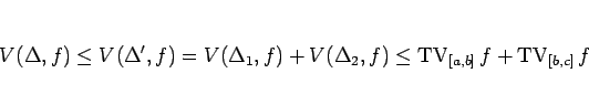 \begin{displaymath}
V(\Delta,f)
%&\leq &
\leq
V(\Delta',f)
=
V(\Delta_1,f)...
...}}\nolimits _{[a,b]}f+\mathop{\mathrm{TV}}\nolimits _{[b,c]}f
\end{displaymath}