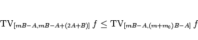 \begin{displaymath}
\mathop{\mathrm{TV}}\nolimits _{[mB-A,mB-A+(2A+B)]}f
\leq
\mathop{\mathrm{TV}}\nolimits _{[mB-A,(m+m_0)B-A]}f
\end{displaymath}
