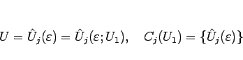 \begin{displaymath}
U=\hat{U}_j(\varepsilon )=\hat{U}_j(\varepsilon ; U_1),\hspace{1zw}
C_j(U_1)=\{\hat{U}_j(\varepsilon )\}
\end{displaymath}