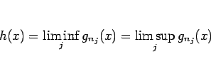 \begin{displaymath}
h(x)=\liminf_j g_{n_j}(x)=\limsup_j g_{n_j}(x)
\end{displaymath}