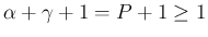 $\alpha+\gamma+1=P+1\geq 1$