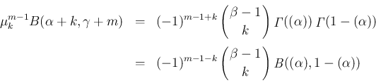 \begin{eqnarray*}\mu^{m-1}_kB(\alpha+k,\gamma+m)
&=&
(-1)^{m-1+k}\left(\begin{...
...!k\!\! \end{array}\right)\mathop{\mathit{B}}((\alpha),1-(\alpha))\end{eqnarray*}