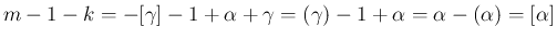 $\displaystyle m-1-k=-[\gamma]-1+\alpha+\gamma=(\gamma)-1+\alpha=\alpha-(\alpha)
=[\alpha]
$