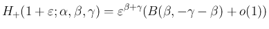 $\displaystyle
H_{+}(1+\varepsilon ;\alpha,\beta,\gamma)
=\varepsilon ^{\beta+\gamma}(B(\beta,-\gamma-\beta)+o(1))$