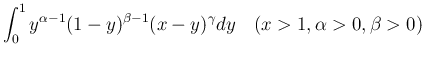 $\displaystyle \int_0^1 y^{\alpha-1}(1-y)^{\beta-1}(x-y)^{\gamma}dy
\hspace{1zw}(x>1,\alpha>0,\beta>0)$