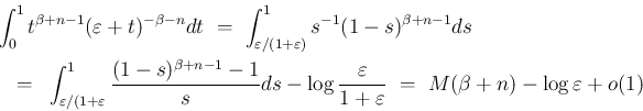 \begin{eqnarray*}\lefteqn{\int_0^1t^{\beta+n-1}(\varepsilon +t)^{-\beta-n}dt
\ ...
...lon }{1+\varepsilon }
\ =\
M(\beta+n) - \log\varepsilon + o(1)\end{eqnarray*}