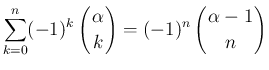 $\displaystyle \sum_{k=0}^n(-1)^k\left(\begin{array}{c}
\!\!\alpha\!\! \\ \!\!k...
... (-1)^n\left(\begin{array}{c}
\!\!\alpha-1\!\! \\ \!\!n\!\! \end{array}\right)$