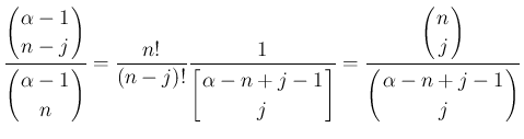 $\displaystyle \frac{\displaystyle \left(\begin{array}{c}
\!\!\alpha-1\!\! \\ \...
...\left(\begin{array}{c}
\!\!\alpha-n+j-1\!\! \\ \!\!j\!\! \end{array}\right)}
$