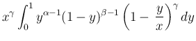 $\displaystyle x^\gamma\int_0^1y^{\alpha-1}(1-y)^{\beta-1}
\left(1-\,\frac{y}{x}\right)^\gamma dy$