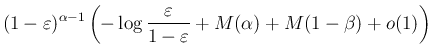 $\displaystyle (1-\varepsilon )^{\alpha-1}\left(-\log\frac{\varepsilon }{1-\varepsilon }+ M(\alpha)
+M(1-\beta) +o(1)\right)$