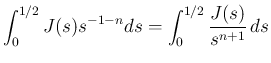 $\displaystyle \int_0^{1/2}J(s)s^{-1-n}ds = \int_0^{1/2}\frac{J(s)}{s^{n+1}}\,ds
$