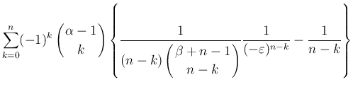 $\displaystyle \sum_{k=0}^n(-1)^k\left(\begin{array}{c}
\!\!\alpha-1\!\! \\  \!\...
...k\!\! \end{array}\right)}
\frac{1}{(-\varepsilon )^{n-k}}-\frac{1}{n-k}\right\}$