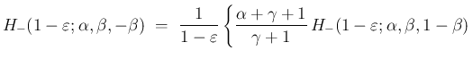 $\displaystyle {H_{-}(1-\varepsilon ;\alpha,\beta,-\beta)
\ =\
\frac{1}{1-\vare...
...alpha+\gamma+1}{\gamma+1}
\,H_{-}(1-\varepsilon ;\alpha,\beta,1-\beta)
\right.}$