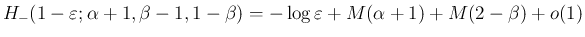 $\displaystyle H_{-}(1-\varepsilon ;\alpha+1,\beta-1,1-\beta)
=-\log\varepsilon +M(\alpha+1)+M(2-\beta)+o(1)
$