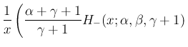 $\displaystyle \frac{1}{x}\left(\frac{\alpha+\gamma+1}{\gamma+1}
H_{-}(x;\alpha,\beta,\gamma+1)
\right.$