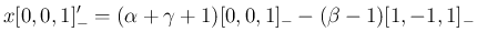 $\displaystyle x[0,0,1]_{-}' = (\alpha+\gamma+1)[0,0,1]_{-} -(\beta-1)[1,-1,1]_{-}
$