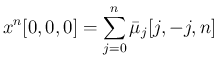 $\displaystyle
x^n[0,0,0] = \sum_{j=0}^{n}\bar{\mu}_j[j,-j,n]
$