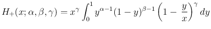 $\displaystyle H_{+}(x;\alpha,\beta,\gamma)
=x^{\gamma}\int_0^1y^{\alpha-1}(1-y)^{\beta-1}
\left(1-\,\frac{y}{x}\right)^\gamma dy
$