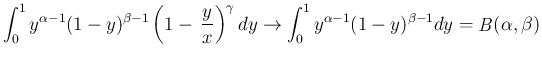 $\displaystyle \int_0^1y^{\alpha-1}(1-y)^{\beta-1}
\left(1-\,\frac{y}{x}\right)^...
...rrow
\int_0^1y^{\alpha-1}(1-y)^{\beta-1}dy = \mathop{\mathit{B}}(\alpha,\beta)
$