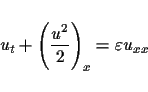 \begin{displaymath}
u_t+\left(\frac{u^2}{2}\right)_x=\mbox{$\varepsilon$}u_{xx}\end{displaymath}