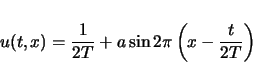 \begin{displaymath}
u(t,x)
=\frac{1}{2T} + a\sin 2\pi\left(x - \frac{t}{2T}\right)\end{displaymath}
