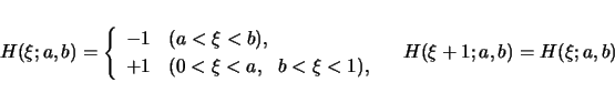 \begin{displaymath}
H(\xi;a,b)=
\left\{\begin{array}{ll}
-1 & (a<\xi<b),\\
+1...
...\xi<1),\end{array}\right.\hspace*{1em}
H(\xi+1;a,b)=H(\xi;a,b)
\end{displaymath}