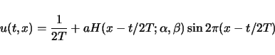\begin{displaymath}
u(t,x)=\frac{1}{2T}+aH(x-t/2T;\alpha,\beta)\sin2\pi(x-t/2T)\end{displaymath}