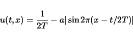 \begin{displaymath}
u(t,x)=\frac{1}{2T}-a\vert\sin2\pi(x-t/2T)\vert\end{displaymath}