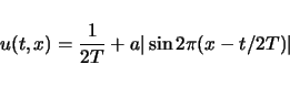 \begin{displaymath}
u(t,x)=\frac{1}{2T}+a\vert\sin2\pi(x-t/2T)\vert\end{displaymath}
