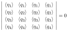 $\displaystyle \left\vert\begin{array}{cccc}
\langle\eta_1\rangle & \langle q_1...
...rangle & \langle\eta_4\rangle & \langle q_4\rangle \end{array}\right\vert
=0
$