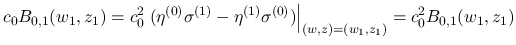 $\displaystyle c_0B_{0,1}(w_1,z_1)
=c_0^2\left.(\eta^{(0)}\sigma^{(1)}
-\eta^{(1)}\sigma^{(0)})\right\vert _{(w,z)=(w_1,z_1)}
=c_0^2B_{0,1}(w_1,z_1)
$
