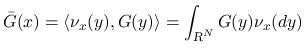 $\displaystyle \bar{G}(x) = \langle\nu_x(y),G(y)\rangle = \int_{\mbox{\scriptsize\sl R}^N} G(y)\nu_x(dy)
$