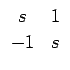 $\displaystyle \begin{array}{cc}s & 1  -1 & s\end{array}$