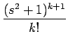 $\displaystyle {\frac{{(s^2+1)^{k+1}}}{{k!}}}$