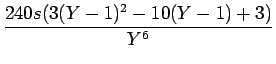 $\displaystyle {\frac{{240s(3(Y-1)^2-10(Y-1)+3)}}{{Y^6}}}$