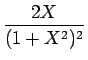 $\displaystyle {\frac{{2X}}{{(1+X^2)^2}}}$