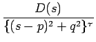 $\displaystyle {\frac{{D(s)}}{{\{(s-p)^2+q^2\}^\tau}}}$