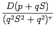 $\displaystyle {\frac{{D(p+qS)}}{{(q^2S^2+q^2)^\tau}}}$