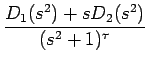 $\displaystyle {\frac{{D_1(s^2)+sD_2(s^2)}}{{(s^2+1)^\tau}}}$