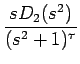 $\displaystyle {\frac{{sD_2(s^2)}}{{(s^2+1)^\tau}}}$