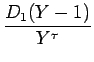 $\displaystyle {\frac{{D_1(Y-1)}}{{Y^\tau}}}$