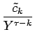 $\displaystyle {\frac{{\tilde{c}_k}}{{Y^{\tau-k}}}}$